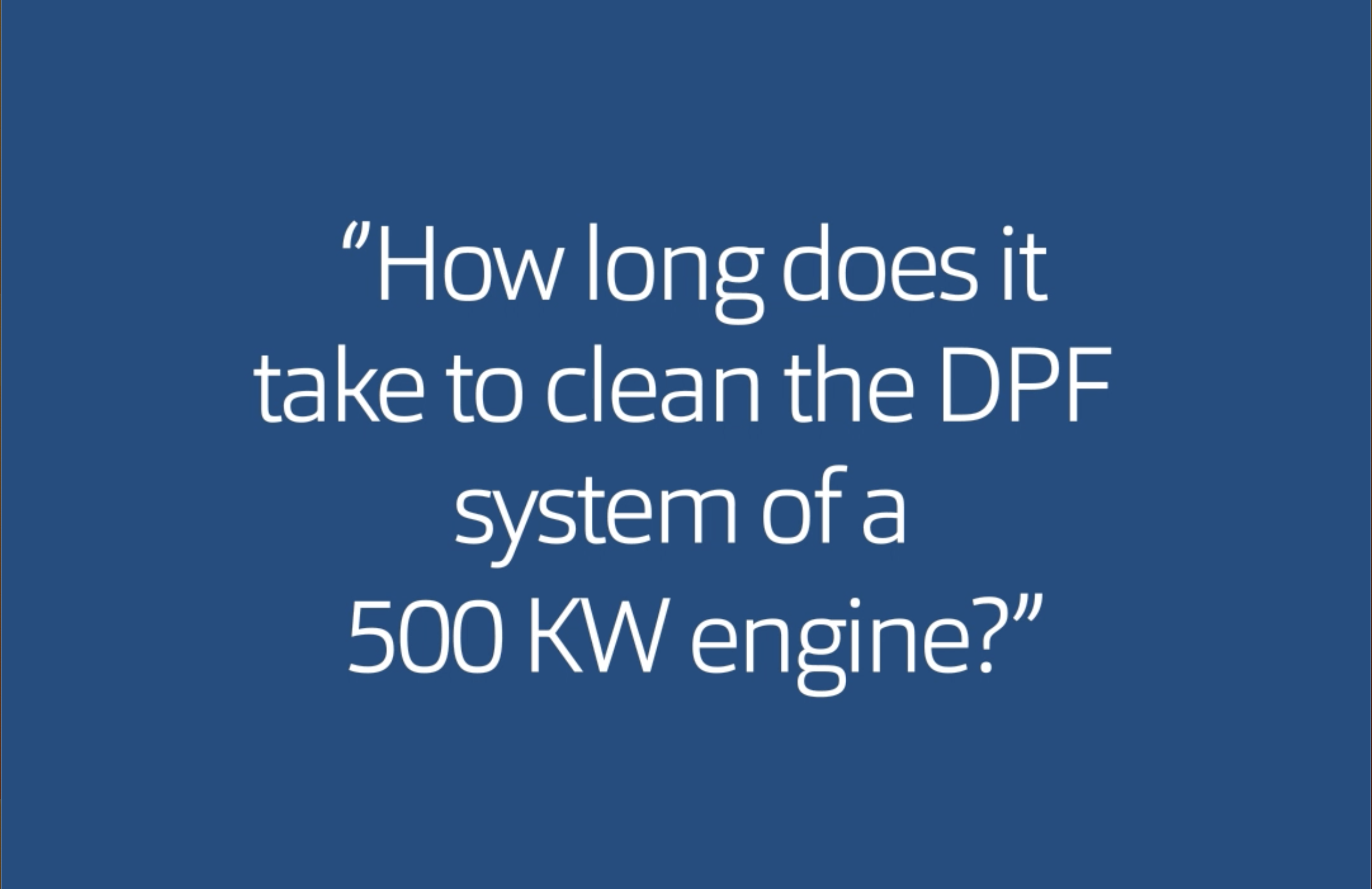 How long does it take to clean the DPF system of a 500 KW engine?